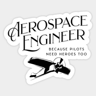 Aerospace Engineer Because Pilots Need Heroes Too Sticker